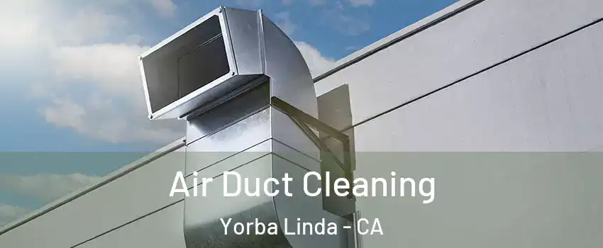  Air Duct Cleaning Yorba Linda - CA