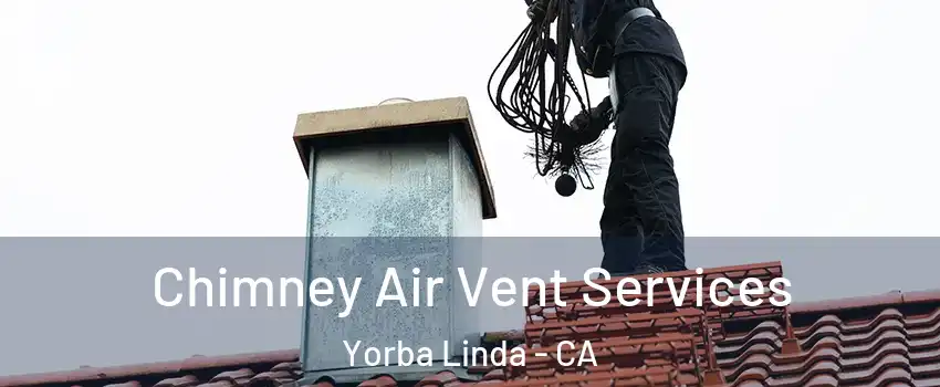  Chimney Air Vent Services Yorba Linda - CA