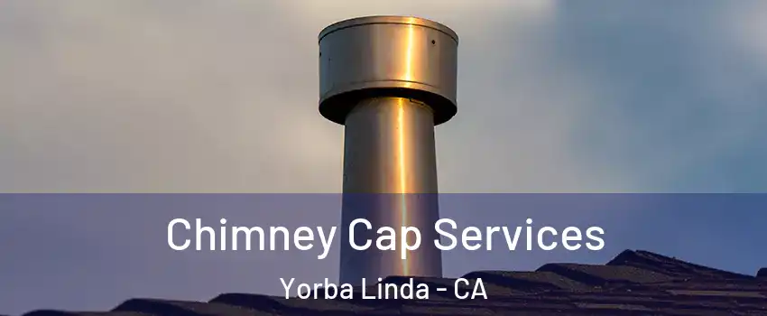  Chimney Cap Services Yorba Linda - CA