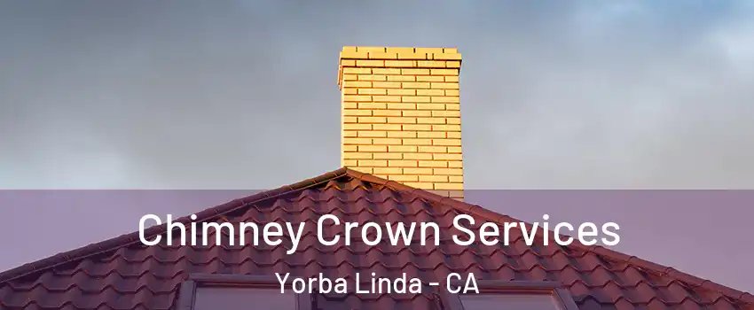 Chimney Crown Services Yorba Linda - CA