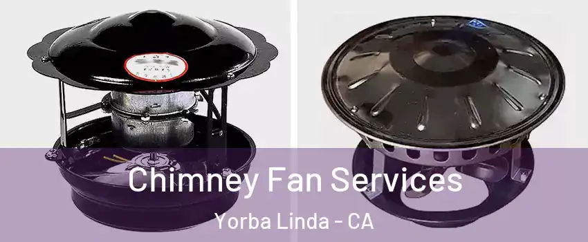  Chimney Fan Services Yorba Linda - CA
