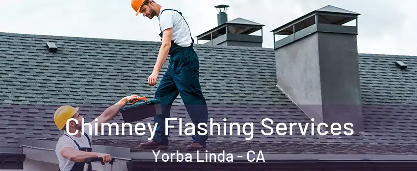 Chimney Flashing Services Yorba Linda - CA