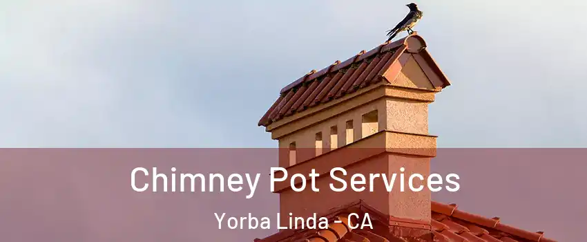  Chimney Pot Services Yorba Linda - CA