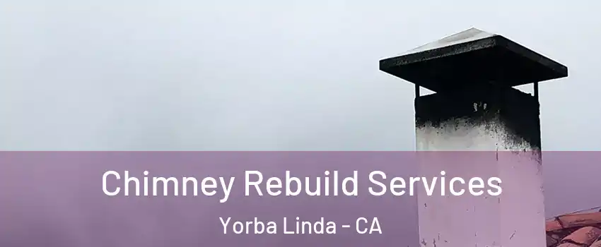  Chimney Rebuild Services Yorba Linda - CA