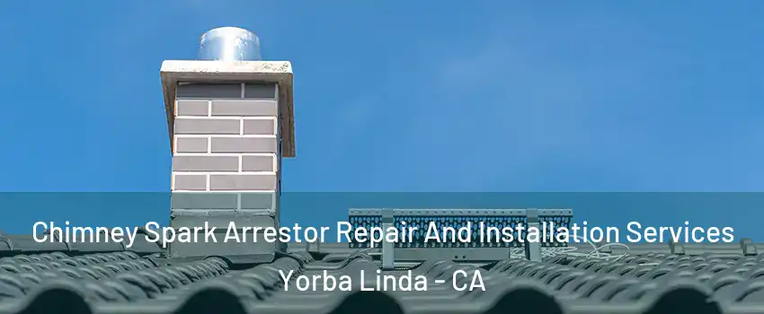  Chimney Spark Arrestor Repair And Installation Services Yorba Linda - CA