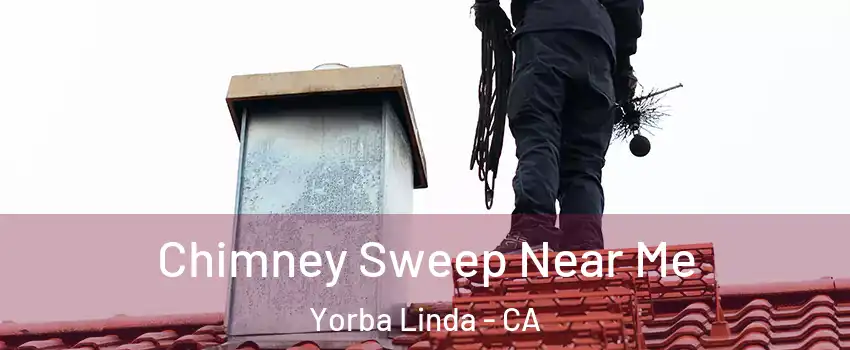  Chimney Sweep Near Me Yorba Linda - CA