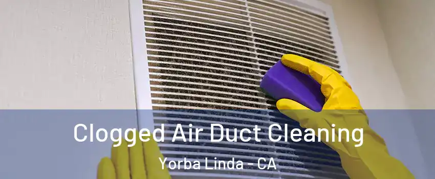  Clogged Air Duct Cleaning Yorba Linda - CA