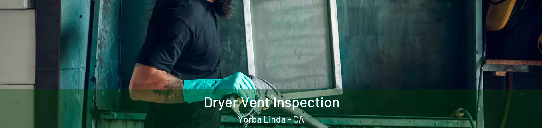  Dryer Vent Inspection Yorba Linda - CA