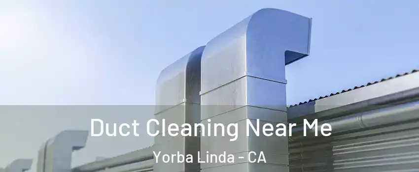  Duct Cleaning Near Me Yorba Linda - CA