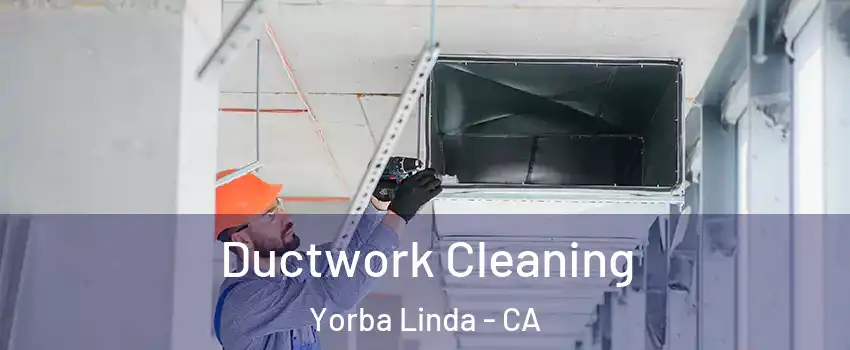  Ductwork Cleaning Yorba Linda - CA