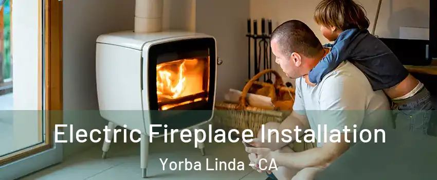  Electric Fireplace Installation Yorba Linda - CA
