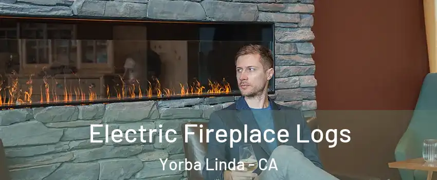  Electric Fireplace Logs Yorba Linda - CA