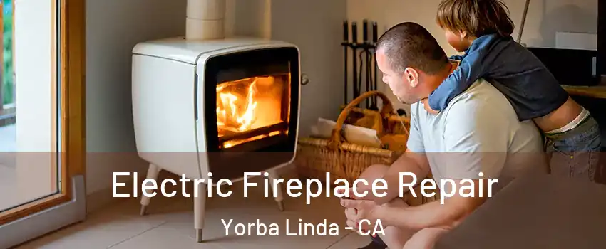  Electric Fireplace Repair Yorba Linda - CA