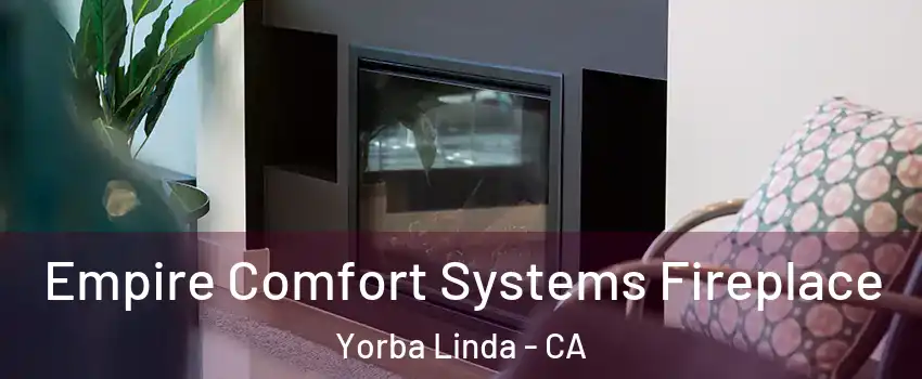  Empire Comfort Systems Fireplace Yorba Linda - CA