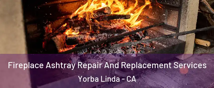  Fireplace Ashtray Repair And Replacement Services Yorba Linda - CA