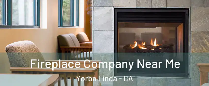  Fireplace Company Near Me Yorba Linda - CA