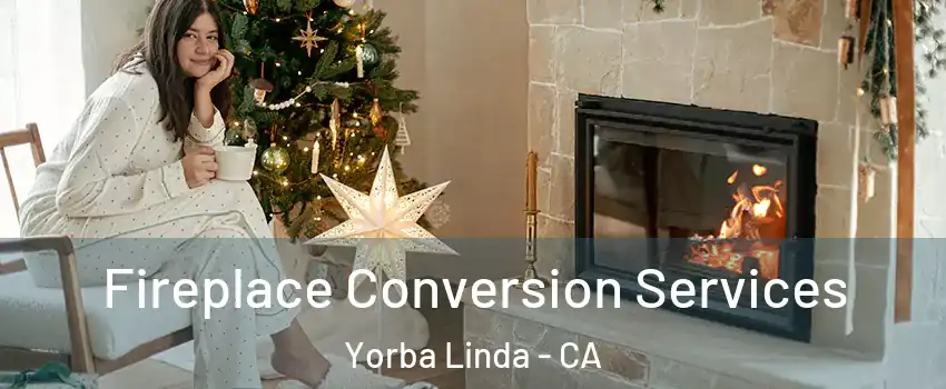  Fireplace Conversion Services Yorba Linda - CA