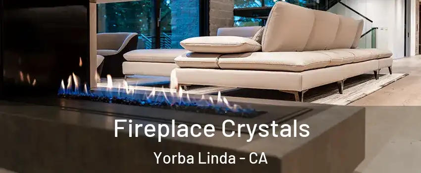  Fireplace Crystals Yorba Linda - CA
