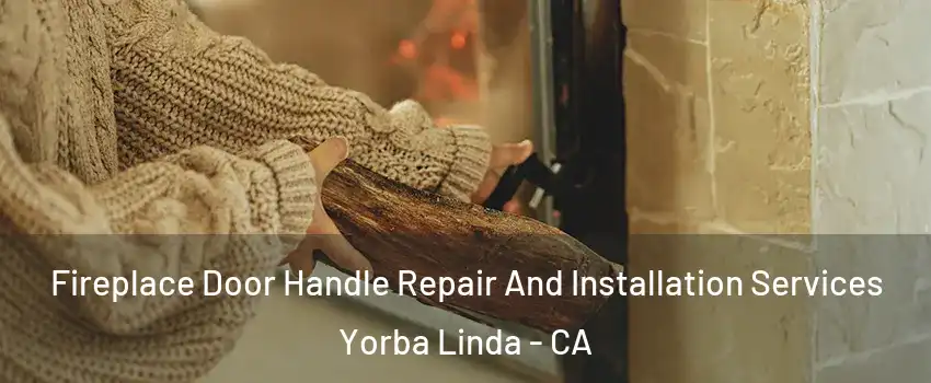  Fireplace Door Handle Repair And Installation Services Yorba Linda - CA