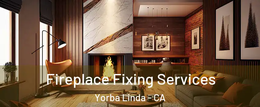  Fireplace Fixing Services Yorba Linda - CA