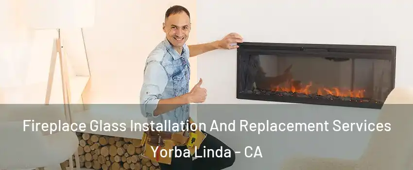  Fireplace Glass Installation And Replacement Services Yorba Linda - CA