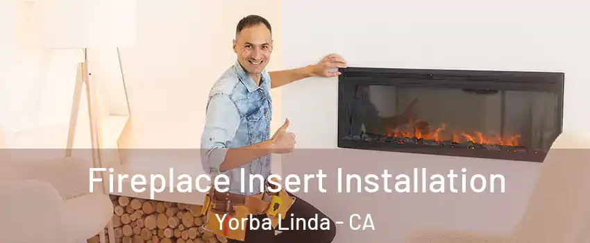  Fireplace Insert Installation Yorba Linda - CA