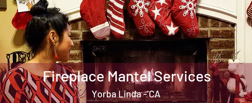  Fireplace Mantel Services Yorba Linda - CA