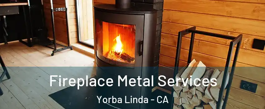 Fireplace Metal Services Yorba Linda - CA