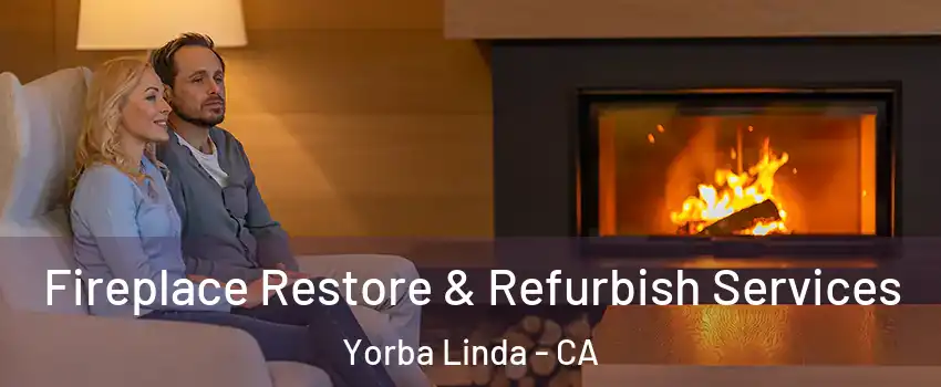  Fireplace Restore & Refurbish Services Yorba Linda - CA