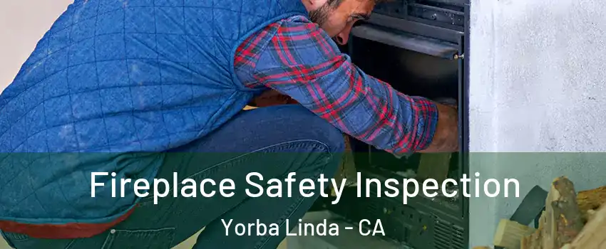  Fireplace Safety Inspection Yorba Linda - CA