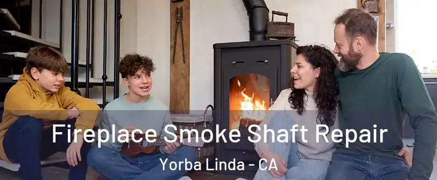  Fireplace Smoke Shaft Repair Yorba Linda - CA