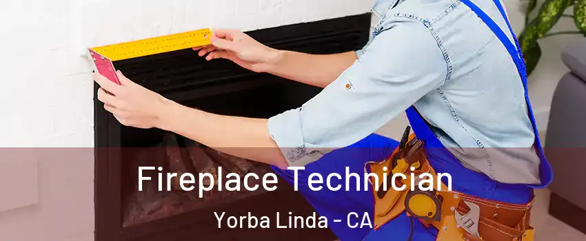 Fireplace Technician Yorba Linda - CA