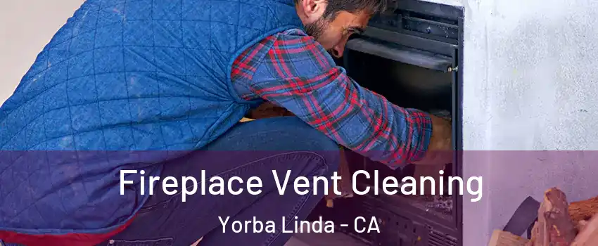  Fireplace Vent Cleaning Yorba Linda - CA