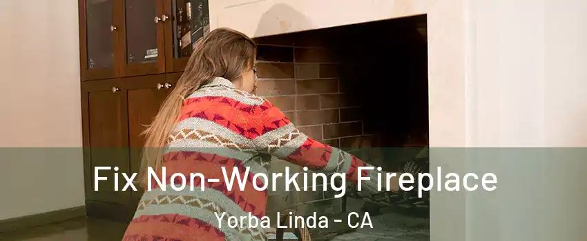  Fix Non-Working Fireplace Yorba Linda - CA