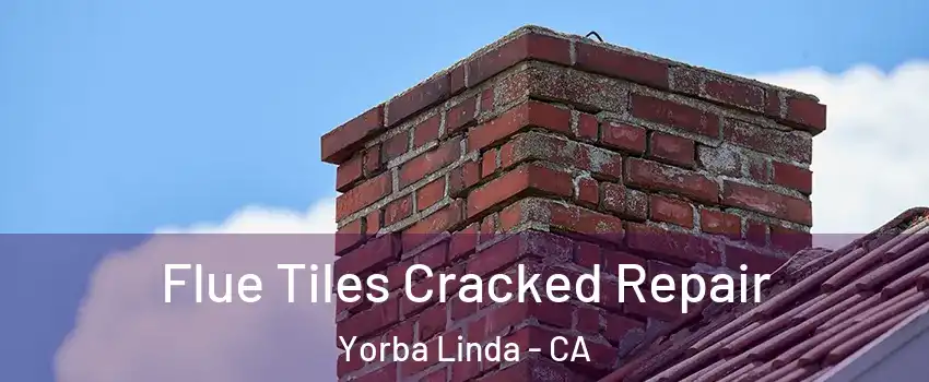  Flue Tiles Cracked Repair Yorba Linda - CA