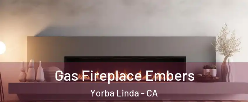  Gas Fireplace Embers Yorba Linda - CA