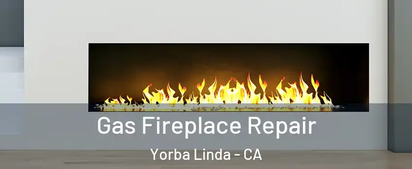  Gas Fireplace Repair Yorba Linda - CA