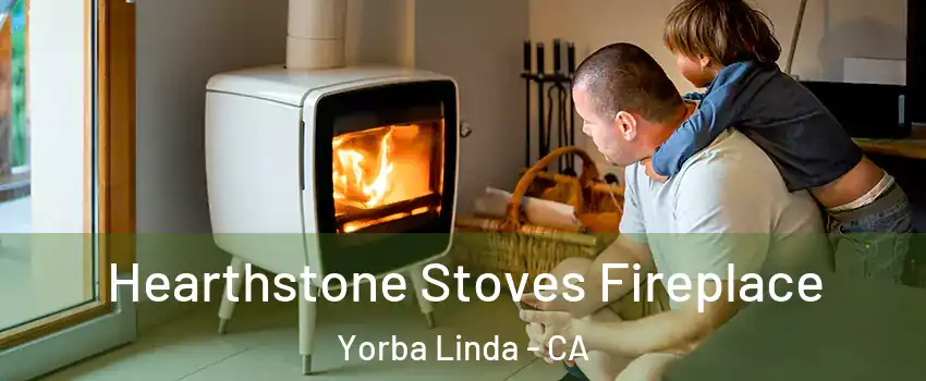  Hearthstone Stoves Fireplace Yorba Linda - CA