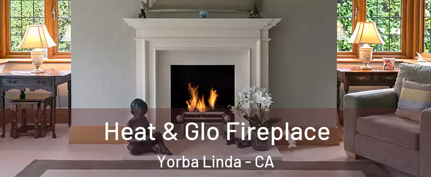 Heat & Glo Fireplace Yorba Linda - CA