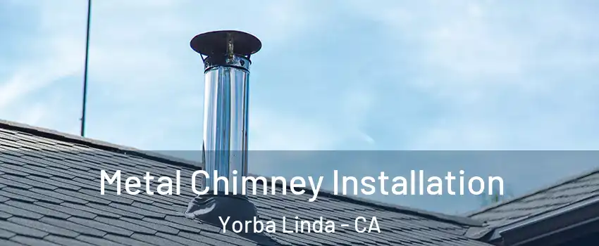  Metal Chimney Installation Yorba Linda - CA