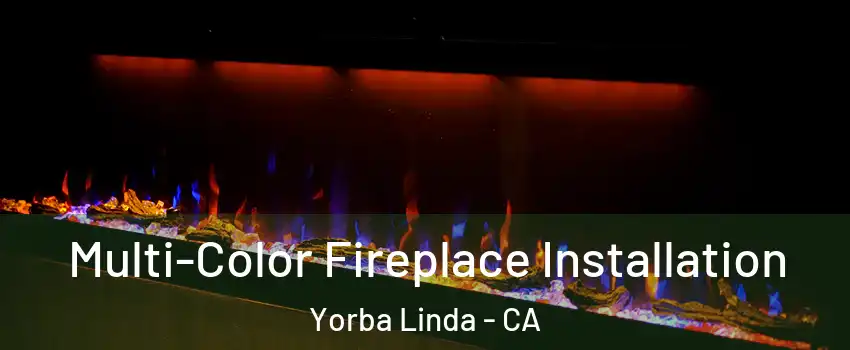  Multi-Color Fireplace Installation Yorba Linda - CA