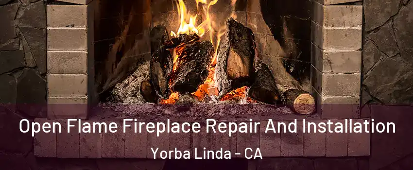  Open Flame Fireplace Repair And Installation Yorba Linda - CA