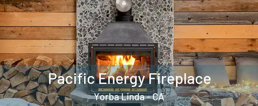  Pacific Energy Fireplace Yorba Linda - CA