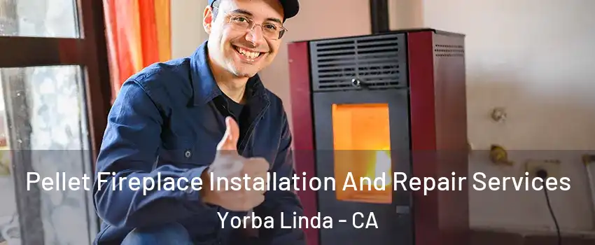  Pellet Fireplace Installation And Repair Services Yorba Linda - CA