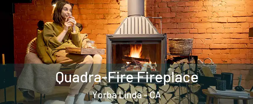  Quadra-Fire Fireplace Yorba Linda - CA