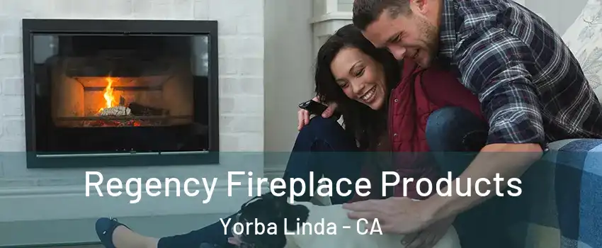  Regency Fireplace Products Yorba Linda - CA
