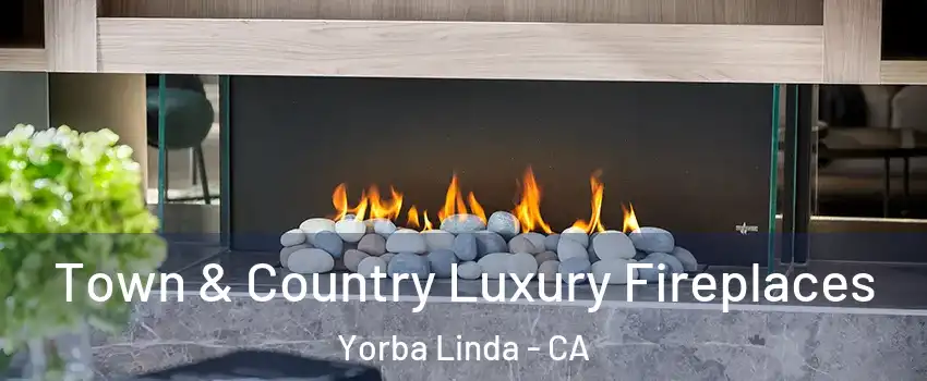  Town & Country Luxury Fireplaces Yorba Linda - CA