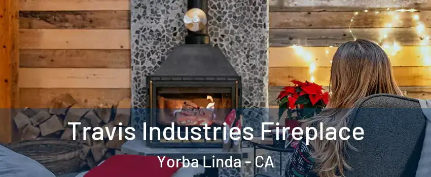  Travis Industries Fireplace Yorba Linda - CA