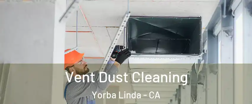  Vent Dust Cleaning Yorba Linda - CA