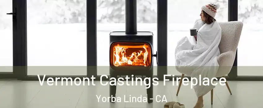 Vermont Castings Fireplace Yorba Linda - CA